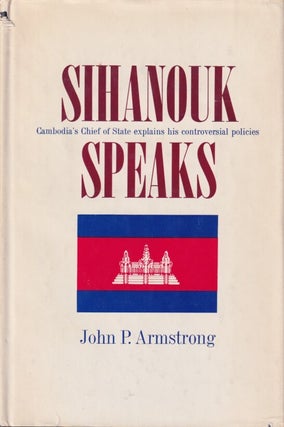 Stock ID #216544 Sihanouk Speaks. Cambodia's Chief of State Explains His Controversial...