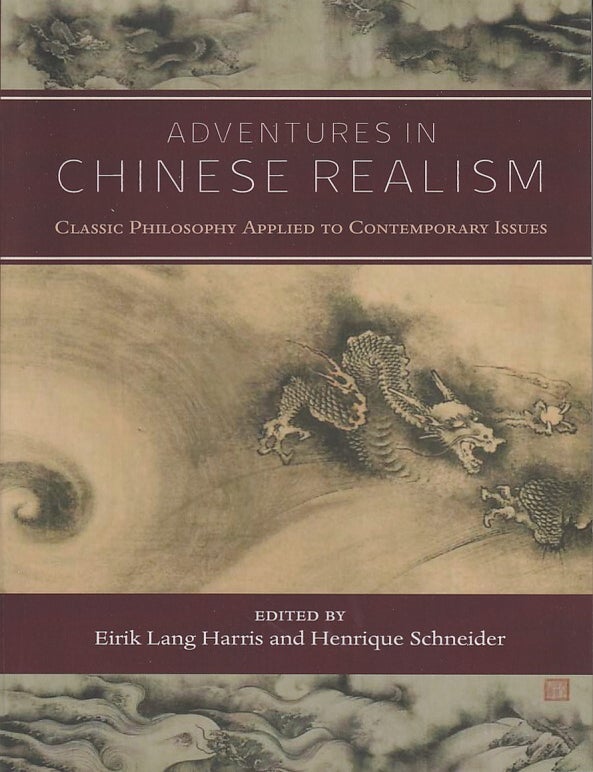 Stock ID #216587 Adventures in Chinese Realism. Classic Philosophy Applied to Contemporary Issues. EIRIK LANG HARRIS, AND HENRIQUE SCHNEIDER.