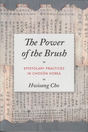 Stock ID #216606 Power of the Brush. Epistolary Practices in Choson Korea. HWISANG CHO