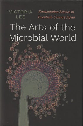 Stock ID #216614 Arts of the Microbial World. Fermentation Science in Twentieth-Century Japan....