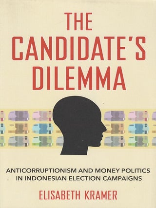 Stock ID #216618 Candidate's Dilemma. Anticorruptionism and Money Politics in Indonesian Election...
