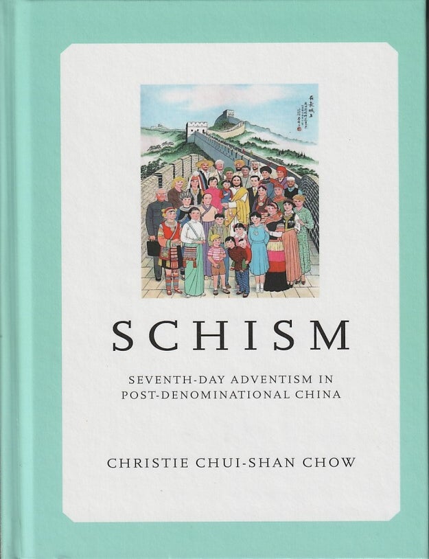 Stock ID #216619 Schism. Seventh-day Adventism in Post-Denominational China. CHRISTIE CHUI-SHAN CHOW.