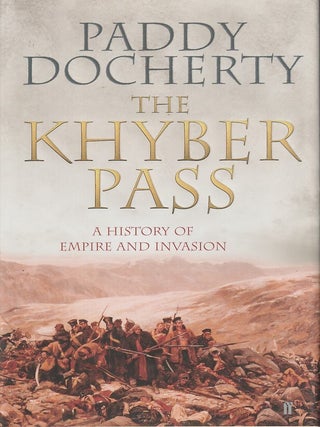 Stock ID #216632 The Khyber Pass. A History of Empire and Invasion. PADDY DOCHERTY