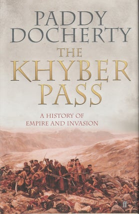 Stock ID #216632 The Khyber Pass. A History of Empire and Invasion. PADDY DOCHERTY