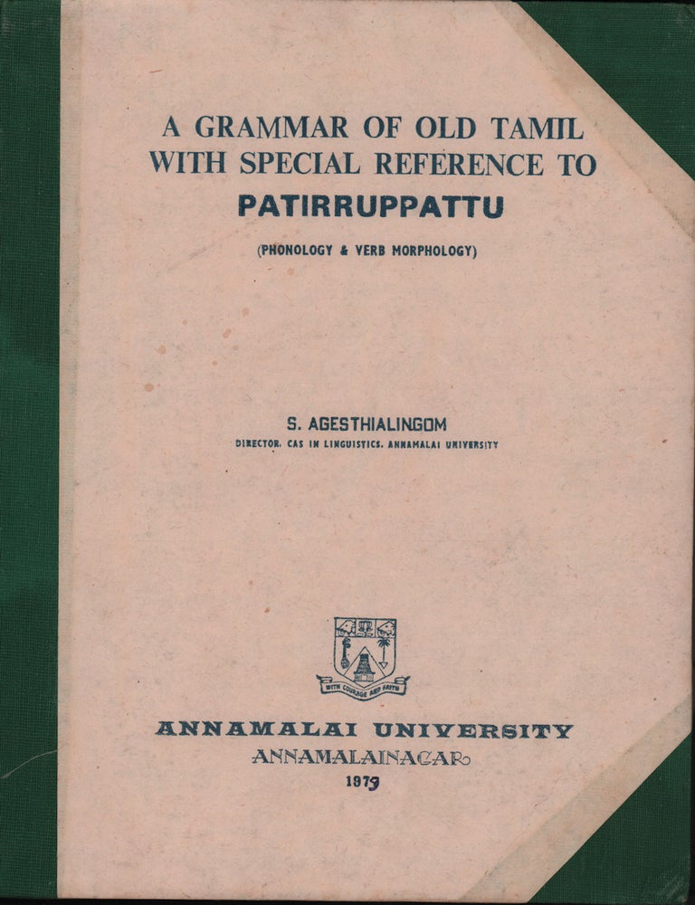 Stock ID #216787 A Grammar of Old Tamil with Special Reference to Patirruppattu (Phonology and Verb Morphology). S. AGESTHIALINGOM.