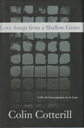 Stock ID #216935 Love Songs from a Shallow Grave. A Dr. Siri Investigation Set in Laos. COLIN...