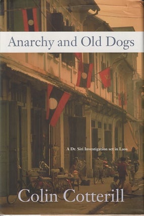 Stock ID #216938 Anarchy and Old Dogs. A Dr. Siri Investigation Set in Laos. COLIN COTTERILL