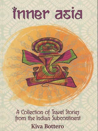 Stock ID #216998 Inner Asia. A Collection of Travel Stories from the Indian Subcontinent. KIVA...