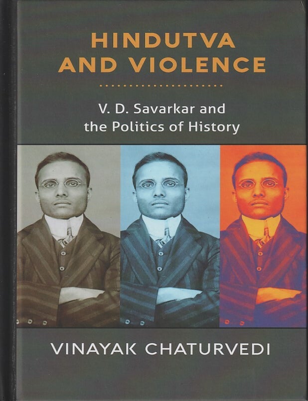 Stock ID #217075 Hindutva and Violence. V. D. Savarkar and the Politics of History. VINAYAK CHATURVEDI.