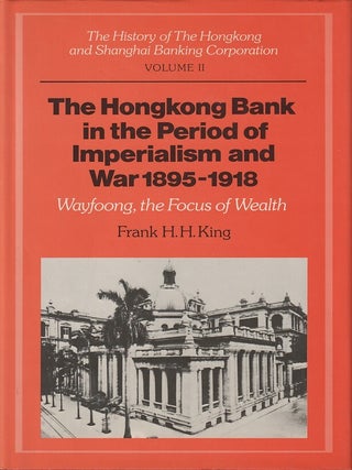 Stock ID #217097 The Hongkong Bank in the Period of Imperialism and War, 1895-1918. Wayfoong, the...