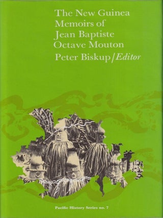 Stock ID #217183 The New Guinea Memoirs of Jean Baptiste Octave Mouton. PETER BISKUP