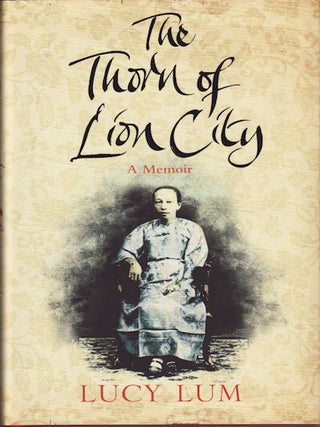 Stock ID #217330 The Thorn of Lion City. A Memoir. LUCY LUM