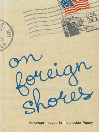 On Foreign Shores. American Images in Indonesian Poetry. JOHN H. MCGLYNN, AND.