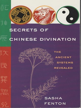 Stock ID #217747 Secrets of Chinese Divination. The Ancient Systems Revealed. SASHA FENTON