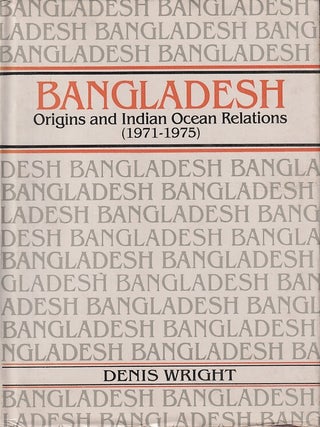 Stock ID #217759 Bangladesh. Origins and Indian Ocean Relations (1971-1975). DENIS WRIGHT