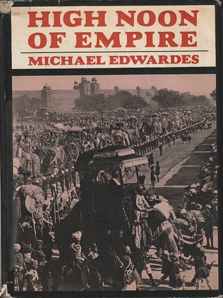 Stock ID #217882 High Noon of Empire. India Under Curzon. MICHAEL EDWARDES