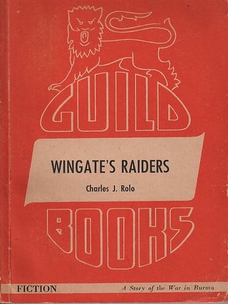 Wingate's Raiders. An Account of the Incredible Adventure that Raised the Curtain on the. CHARLES J. ROLO.