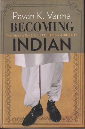 Stock ID #218126 Becoming Indian. The Unfinished Revolution of Culture and Identity. PAVAN K. VARMA