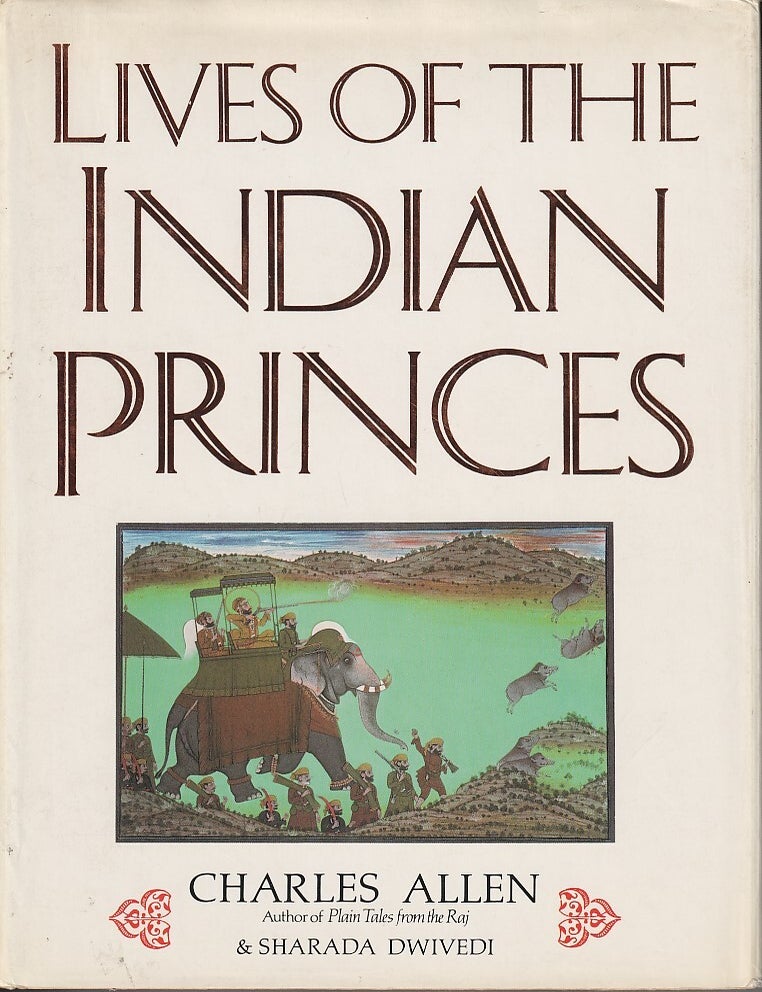 Stock ID #218145 Lives of the Indian Princes. CHARLES AND SHARADA DWIVEDI ALLEN.