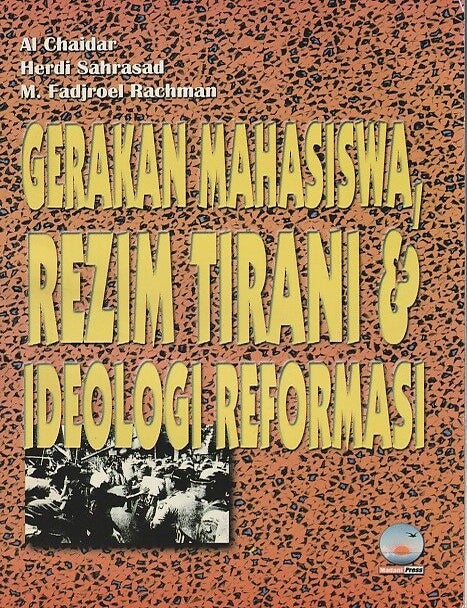 Stock ID #218162 Gerakan Mahasiswa, Rezim Tirani & Ideologi Reformasi. AL CHAIDAR, HERDI SAHRASAD AND M. FADJROEL RACHMAN.