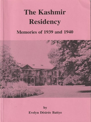 Stock ID #218205 The Kashmir Residency. Memories of 1939 and 1940. EVELYN DESIREE BATTYE