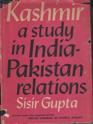 Stock ID #218252 Kashmir. A Study in India-Pakistan Relations. SISIR GUPTA