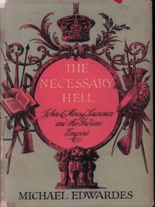 Stock ID #218354 The Necessary Hell. John and Henry Lawrence and the Indian Empire. MICHAEL EDWARDES