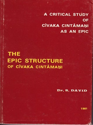 Stock ID #218498 The Epic Structure. A Critical Study of Civaka Cintamani as an Epic. S. DAVID