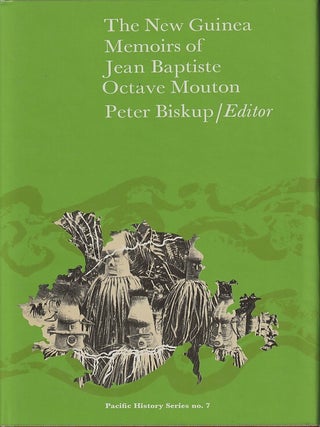 Stock ID #218704 The New Guinea Memoirs of Jean Baptiste Octave Mouton. PETER BISKUP