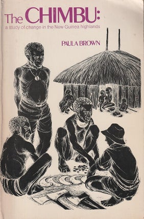 Stock ID #218711 The Chimbu. A Study of Change in the New Guinea Highlands. PAULA BROWN