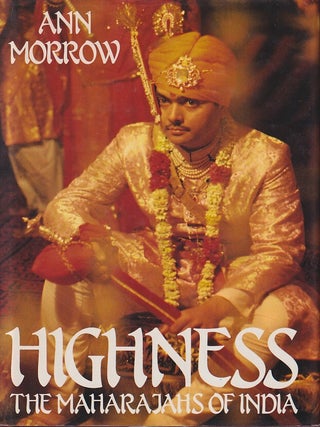 Stock ID #218855 Highness. The Maharajahs of India. ANN MORROW