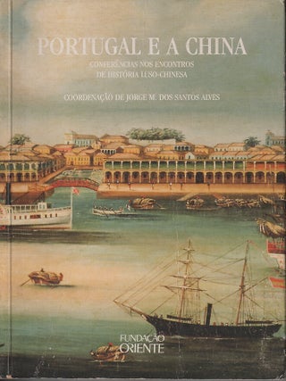Stock ID #219121 Portugal e a China. Conferencias nos Encontros de Historia Luso-Chinesa. JORGE...