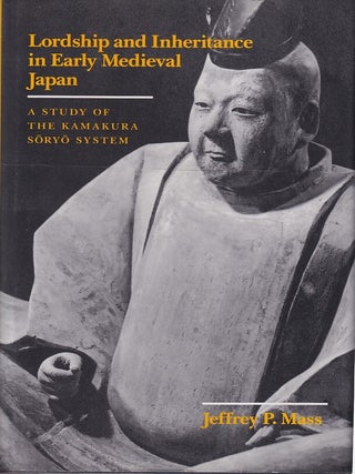 Stock ID #219268 Lordship and Inheritance in Early Medieval Japan. A Study of the Kamakura Soryo...