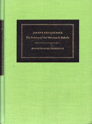 Stock ID #219271 Japan's Renaissance. The Politics of the Muromachi Bakufu. KENNETH ALAN GROSSBERG