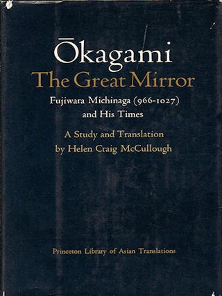 Stock ID #219273 Okagami, The Great Mirror. Fujiwara Michinaga (966-1027) and His Times. HELEN...