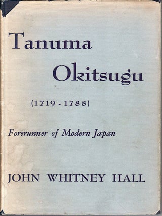 Stock ID #219279 Tanuma Okitsugu, 1719-1788. Forerunner of Modern Japan. JOHN WHITNEY HALL