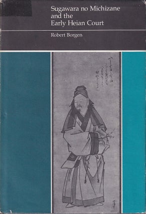 Stock ID #219285 Sugawara no Michizane and the Early Heian Court. ROBERT BORGEN