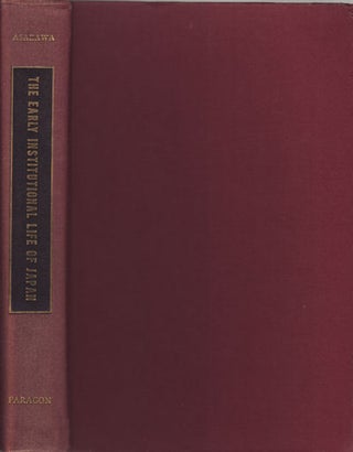 Stock ID #219301 The Early Institutional Life of Japan. A Study in the Reform of 645 AD. K. ASAKAWA