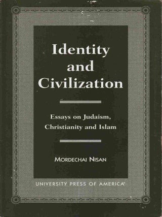 Stock ID #219390 Identity and Civilization. Essays on Judaism, Christianity and Islam. MORDECHAI...