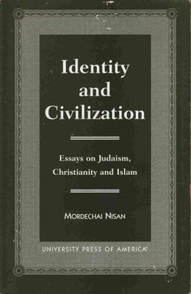 Stock ID #219390 Identity and Civilization. Essays on Judaism, Christianity and Islam. MORDECHAI...