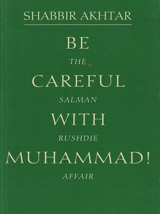 Stock ID #219489 Be Careful with Muhammad! The Salman Rushdie Affair. SHABBIR AKHTAR