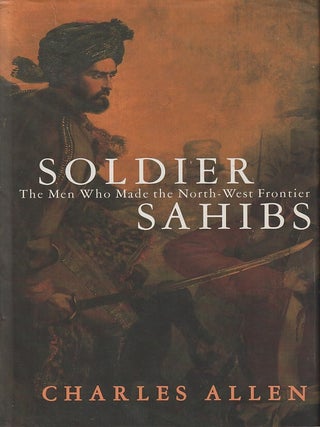 Stock ID #219510 Soldier Sahibs. The Men Who Made the North-West Frontier. CHARLES ALLEN