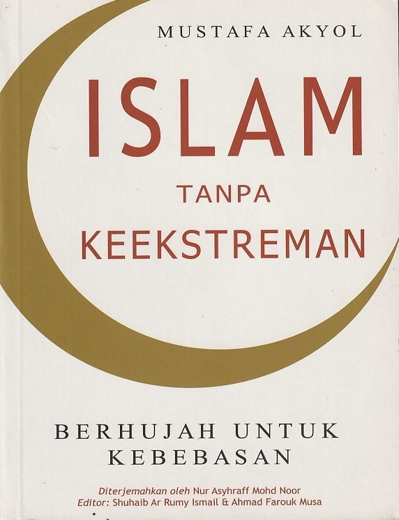 Stock ID #219803 Islam Tanpa Keekstreman. Berhujah Untuk Kebebasan. [Islam Without Extremism. Arguing for Freedom]. MUSTAFA AKYOL.