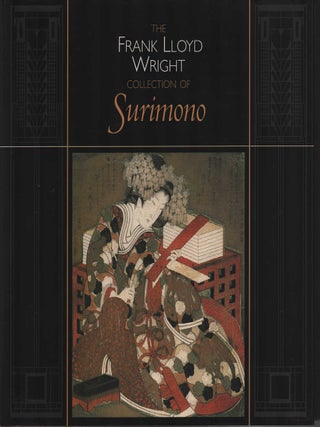 The Frank Lloyd Wright Collection of Surimono. JOAN B. AND JOHN MIRVISS.