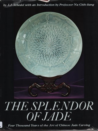 The Splendor of Jade. Four Thousand Years of the Art of Chinese Jade Carving. J. J SCHEDEL.