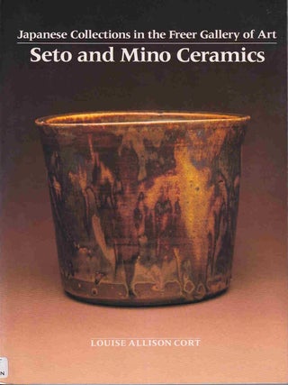Stock ID #220420 Seto and Mino Ceramics. Japanese Collections in the Freer Gallery of Art. LOUISE...