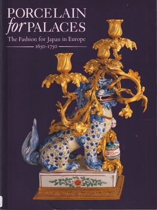 Stock ID #220482 Porcelain for Palaces. The Fashion for Japanese in Europe. 1650-1750. JOHN...
