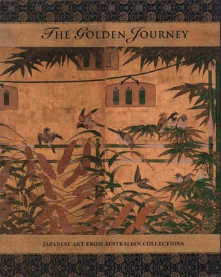 Stock ID #220591 The Golden Journery. Japanese Art from Australian Collections. JAMES AND AMY...