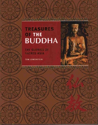 Stock ID #220598 Treasures of the Buddha. The Glories of Sacred Asia. TOM LOWENSTEIN