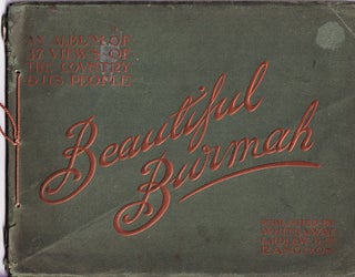 Stock ID #220756 Beautiful Burmah. An Album of Thirty-Seven Views of the Country and its People....